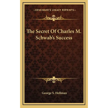 The Secret Of Charles M. Schwab's Success