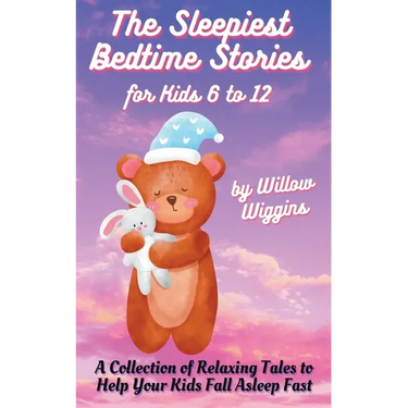 The Sleepiest Bedtime Stories for Kids 6 to 12: A Collection of Relaxing Tales to Help Your Kids Fall Asleep Fast