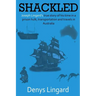 Shackled: Joseph Lingard's true story of his time in a prison hulk, transportation and travels in Australia.