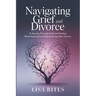 Grief and Divorce: A Journey Through Grief and Healing While Keeping Family Bonds Strong After Divorce