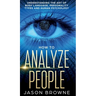 How to Analyze People: Understanding the Art of Body Language, Personality Types, and Human Psychology