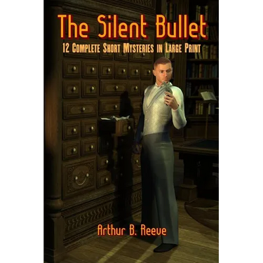 The Silent Bullet: Twelve Craig Kennedy Short Mystery Stories in Large Print