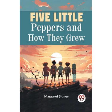 Five Little Peppers and How They Grew