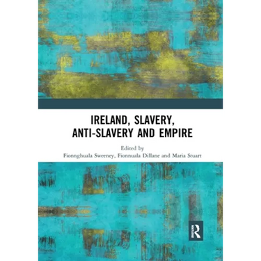 Ireland, Slavery, Anti-Slavery and Empire