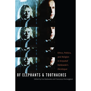 Of Elephants and Toothaches: Ethics, Politics, and Religion in Krzysztof Kieslowski's 'Decalogue'