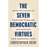 The Seven Democratic Virtues: What You Can Do to Overcome Tribalism and Save Our Democracy