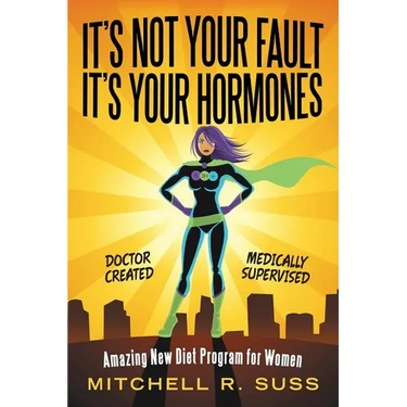 It's Not Your Fault It's Your Hormones: Amazing New Diet Program for Women