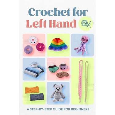Crochet for Left Hand: A Step-by-Step Guide for Beginners