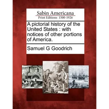 A Pictorial History of the United States: With Notices of Other Portions of America.