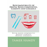 Biocompatibility of Dental Resin Composites, Cements and Ceramics: Resin-based composites Dental cements Dental ceramics