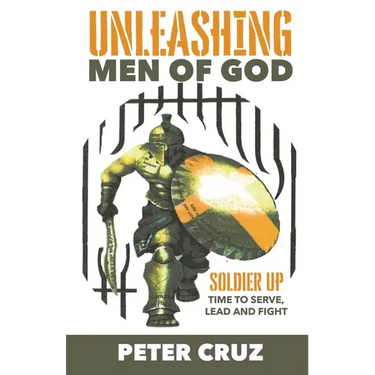 Unleashing Men of God: Soldier Up, Time to Serve, Lead and Fight