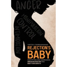 Rejection's Baby: Identifying and Addressing Unresolved Rejection and What It Gives Birth To: Identifying and Addressing