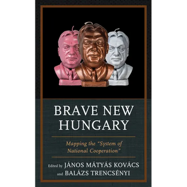 Brave New Hungary: Mapping the "System of National Cooperation"