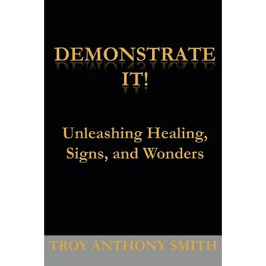 Demonstrate It: Unleashing Healing, Signs, and Wonders