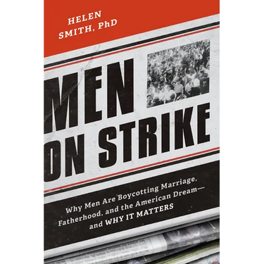 Men on Strike: Why Men Are Boycotting Marriage, Fatherhood, and the American Dream - And Why It Matters