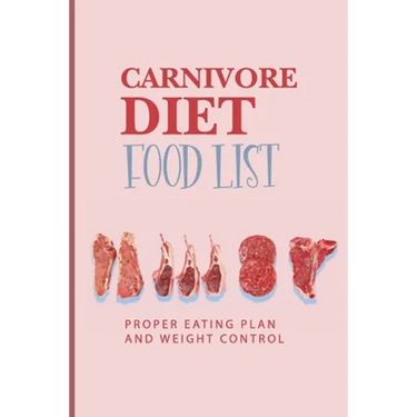 Carnivore Diet Food List: Proper Eating Plan And Weight Control: Joe Rogan Carnivore Diet