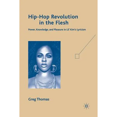 Hip-Hop Revolution in the Flesh: Power, Knowledge, and Pleasure in Lil' Kim's Lyricism