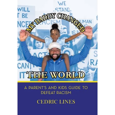 My Daddy Changed the World: A Parent's and Kids Guide to Defeat Racism