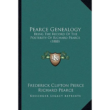 Pearce Genealogy: Being The Record Of The Posterity Of Richard Pearce (1888)