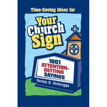 The Your Church Sign: 1001 Attention-Getting Sayings
