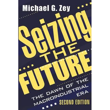Seizing the Future: Dawn of the Macroindustrial Era