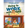 Going to Work with Dad: A Good Luck, Bad Luck Adventure