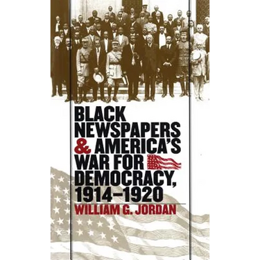Black Newspapers and America's War for Democracy, 1914-1920