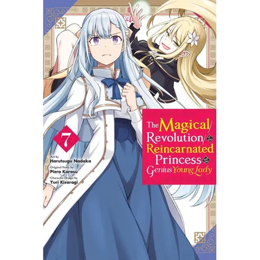 The Magical Revolution of the Reincarnated Princess and the Genius Young Lady, Vol. 7 (Manga)