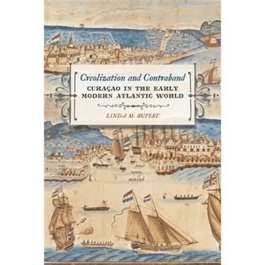 Creolization and Contraband: Curaçao in the Early Modern Atlantic World