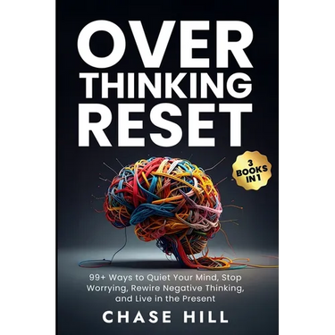 Overthinking Reset (3 Books in 1): 99+ Ways to Quiet Your Mind, Stop Worrying, Rewire Negative Thinking, and Live in the Present