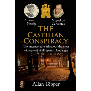 The Castilian Conspiracy: The uncensored truth about the most widespread of all Spanish languages