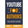 YouTube for Authors: How to Use Video to Sell More Books and Build Your Brand