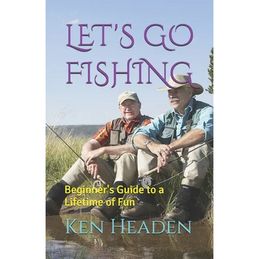 Let's Go Fishing: Beginner's Guide to a Lifetime of Fun