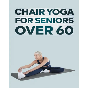 Chair Yoga for Seniors Over 60: Step By Step Guide to Chair Yoga Exercises For Optimal Agility, Flexibility, Balance and Fall Prevention