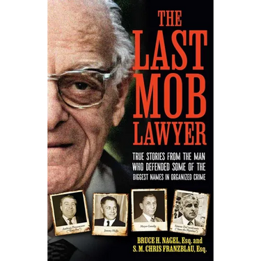 The Last Mob Lawyer: True Stories from the Man Who Defended Some of the Biggest Names in Organized Crime