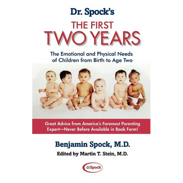 Dr. Spock's the First Two Years: The Emotional and Physical Needs of Children from Birth to Age 2