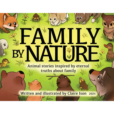 Family by Nature: Animal stories inspired by eternal truths about family