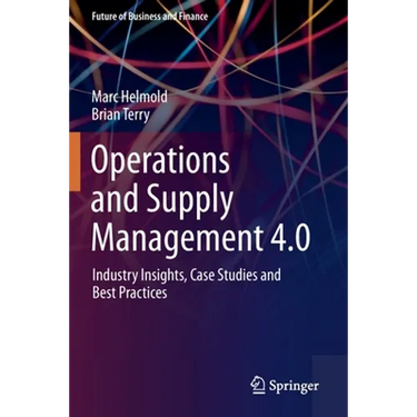 Operations and Supply Management 4.0: Industry Insights, Case Studies and Best Practices