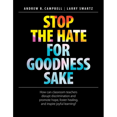 Stop the Hate for Goodness Sake: How Can Classroom Teachers Disrupt Discrimination and Promote Hope, Foster Healing, and Inspire Joyful Learning?