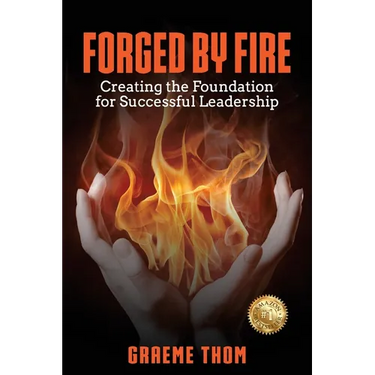 Forged by Fire: Creating the Foundation for Successful Leadership