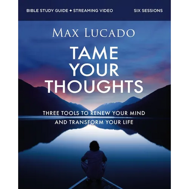 Tame Your Thoughts Bible Study Guide Plus Streaming Video: Three Tools to Renew Your Mind and Transform Your Life