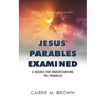Jesus' Parables Examined: A Source for Understanding the Parables