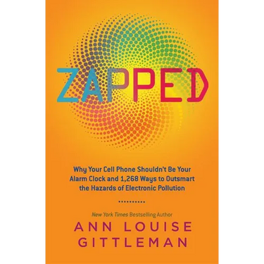 Zapped: Why Your Cell Phone Shouldn't Be Your Alarm Clock and 1,268 Ways to Outsmart the Hazards of Electronic Pollution