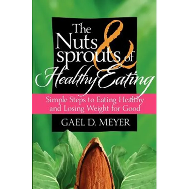 The Nuts and Sprouts of Healthy Eating...: getting healthy and losing weight for good
