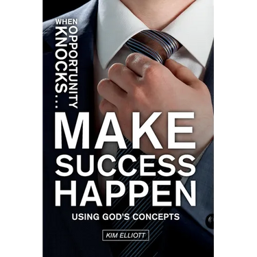 When Opportunity Knocks ... Make Success Happen: Using God's Concepts