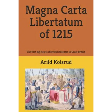 Magna Carta Libertatum of 1215: The First Big Step to Individual Freedom in Great Britain