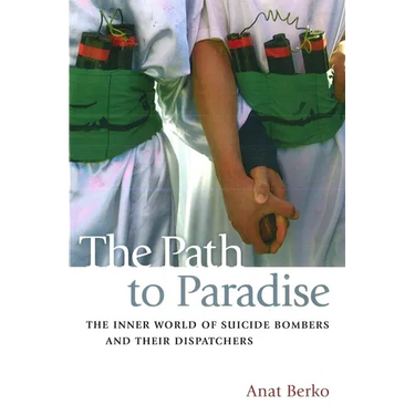 The Path to Paradise: The Inner World of Suicide Bombers and Their Dispatchers