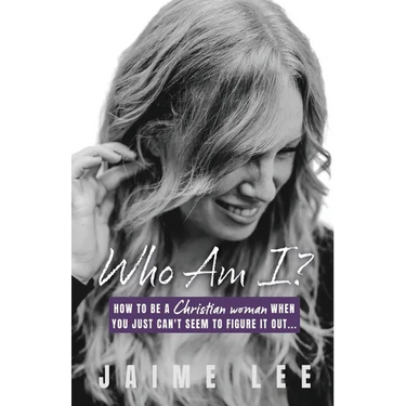 Who Am I?: How to be a Christian woman when you just can't seem to figure it out...