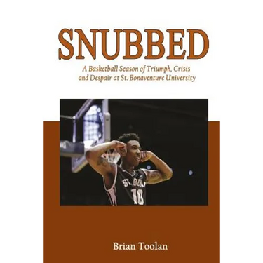 Snubbed: A Basketball Season of Triumph, Crisis and Despair at St. Bonaventure University