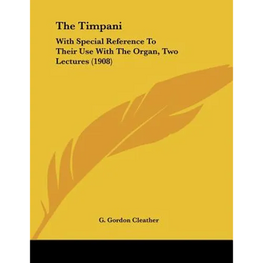 The Timpani: With Special Reference To Their Use With The Organ, Two Lectures (1908)